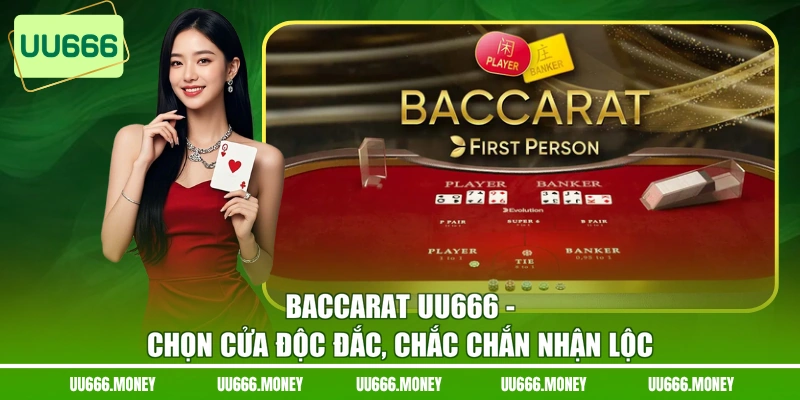 Baccarat UU666 - Chọn Cửa Độc Đắc, Chắc Chắn Nhận Lộc