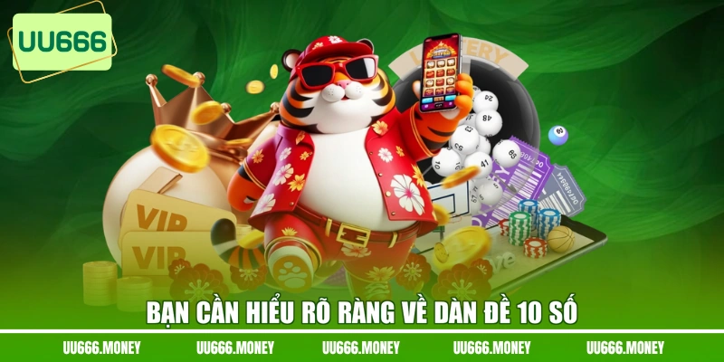 Bạn cần hiểu rõ ràng về dàn đề 10 số
