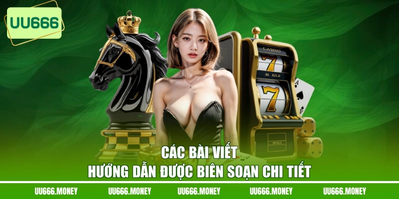 Các bài viết hướng dẫn được biên soạn chi tiết