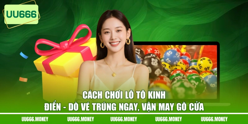 Cách Chơi Lô Tô Kinh Điển - Dò Vé Trúng Ngay, Vận May Gõ Cửa