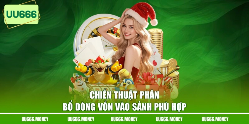 Chiến thuật phân bổ dòng vốn vào sảnh phù hợp