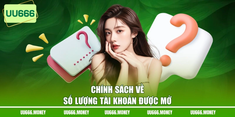 Chính sách về số lượng tài khoản được mở