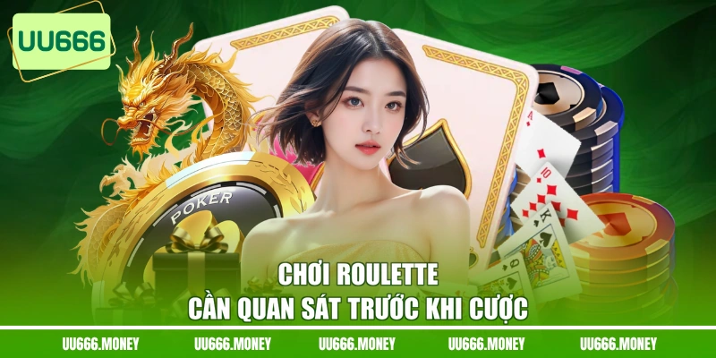 Chơi Roulette cần quan sát trước khi cược