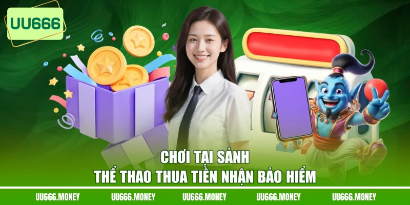 Chơi tại sảnh thể thao thua tiền nhận bảo hiểm