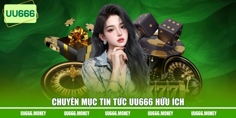 Chuyên mục tin tức UU666 hữu ích