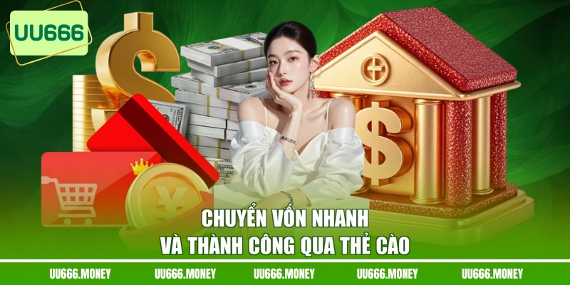 Chuyển vốn nhanh và thành công qua thẻ cào