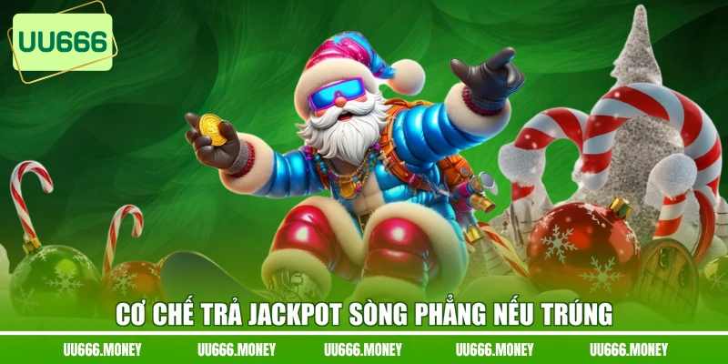 Cơ chế trả jackpot sòng phẳng nếu trúng
