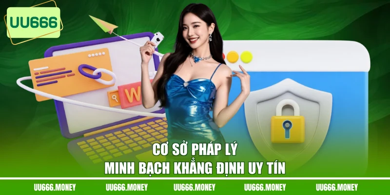 Cơ sở pháp lý minh bạch khẳng định uy tín