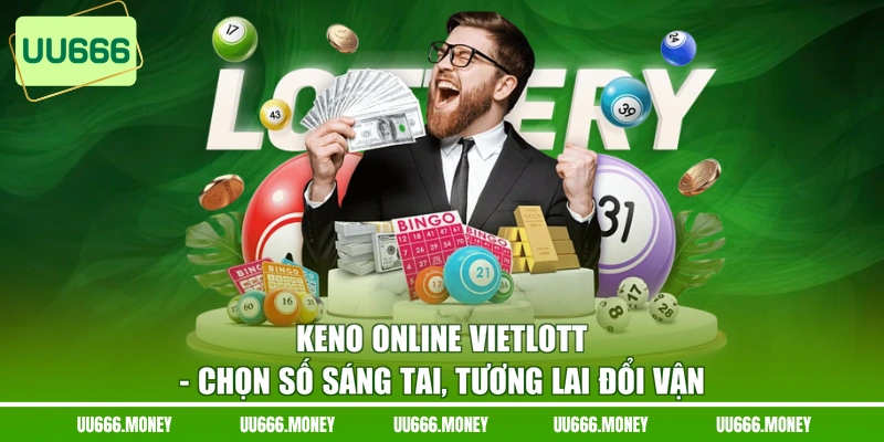 Keno Online Vietlott - Chọn Số Sáng Tai, Tương Lai Đổi Vận