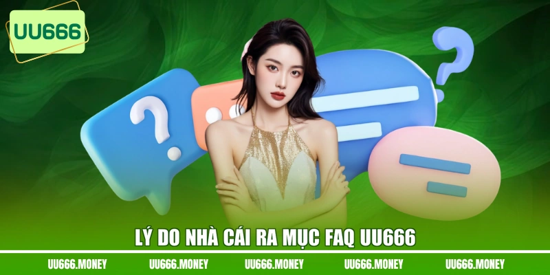 Lý do nhà cái ra mục FAQ UU666