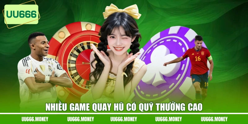 Nhiều game quay hũ có quỹ thưởng cao
