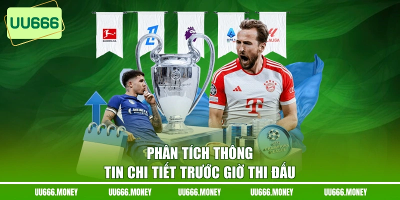 Phân tích thông tin chi tiết trước giờ thi đấu