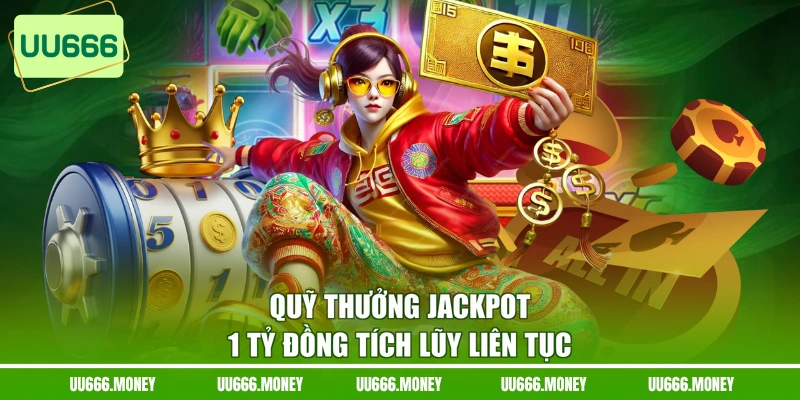 Quỹ thưởng jackpot 1 tỷ đồng tích lũy liên tục