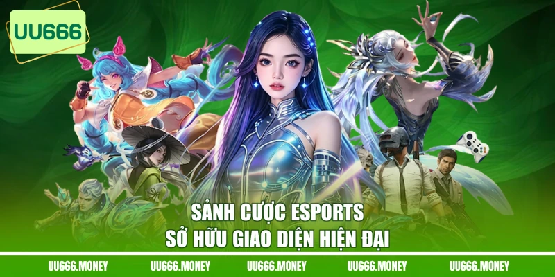 Sảnh cược Esports sở hữu giao diện hiện đại