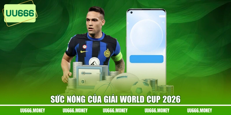 Sức nóng của giải World Cup 2026