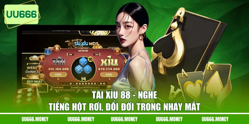 Tài Xỉu 88 - Nghe Tiếng Hột Rơi, Đổi Đời Trong Nháy Mắt