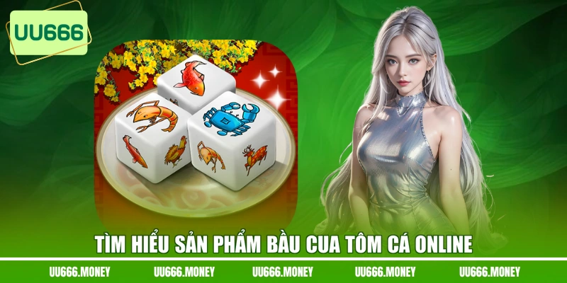 Tìm hiểu sản phẩm Bầu Cua Tôm Cá online