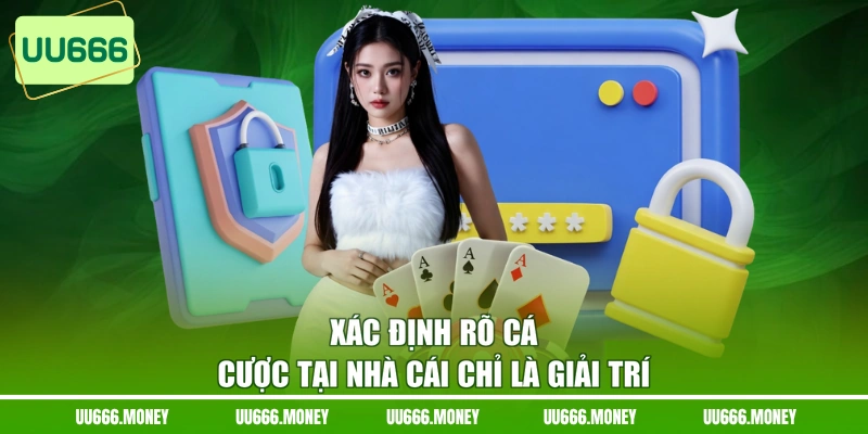 Xác định rõ cá cược tại nhà cái chỉ là giải trí